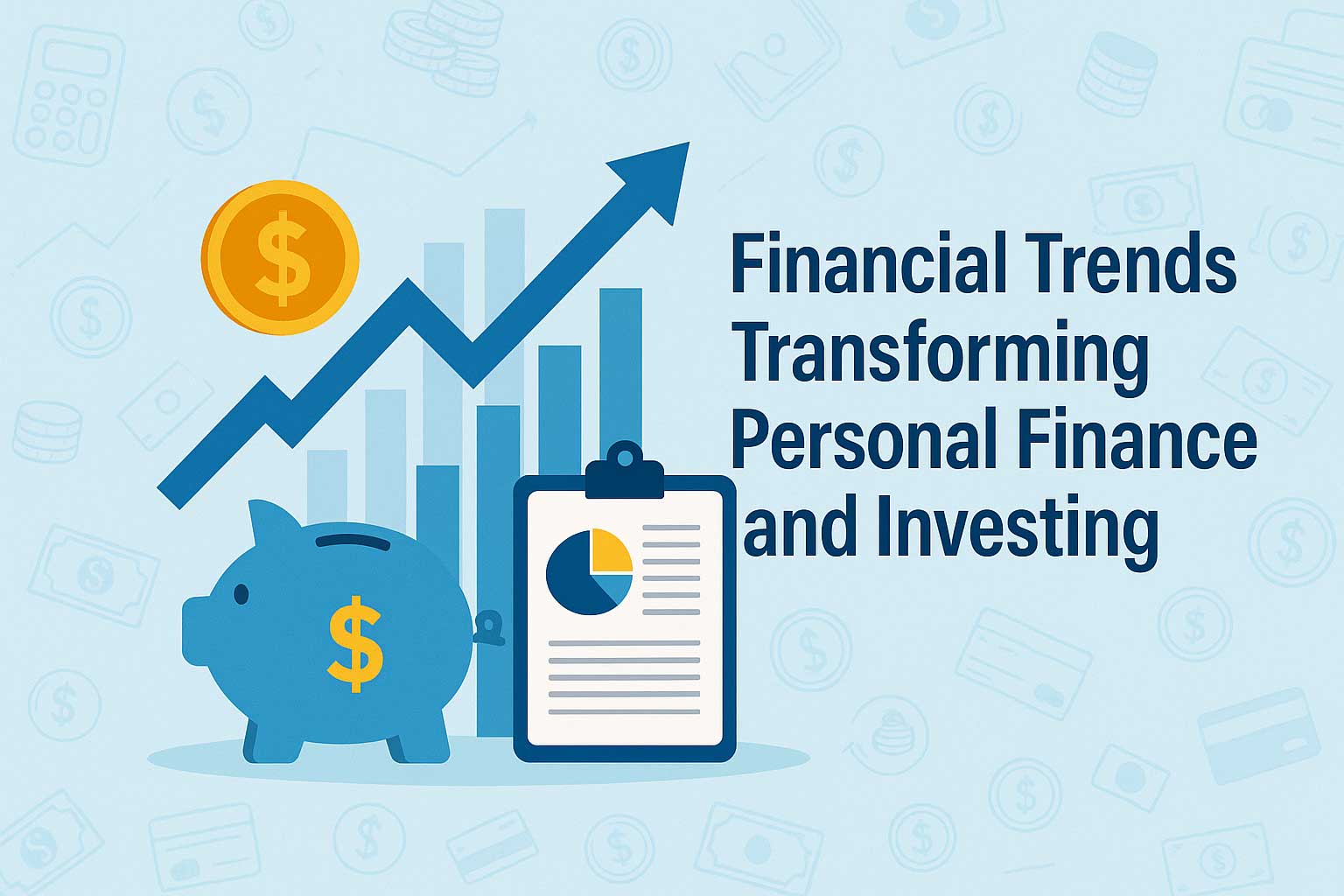Financial Trends Transforming Personal Finance and Investing in 2025 and Beyond