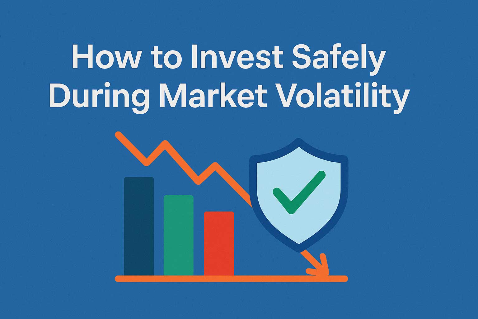 How to Invest Safely During Market Volatility (Without Losing Sleep)